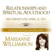 Relationships and Spiritual Adulthood with Marianne Williamson