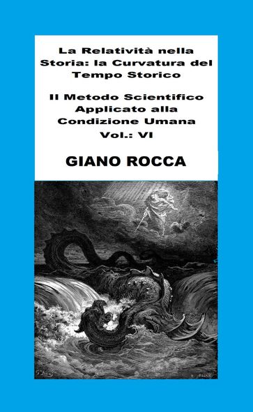 La Relatività Nella Storia: La Curvatura Del Tempo Storico - Il Metodo Scientifico Applicato Alla Condizione Umana - Vol.: VI - Giano Rocca