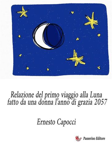 Relazione del primo viaggio alla Luna fatto da una donna l'anno di grazia 2057 - Ernesto Capocci