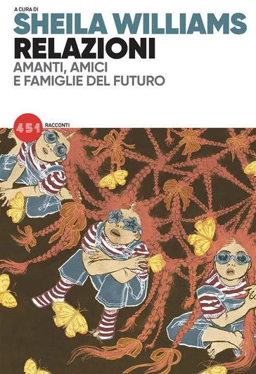 Relazioni. Amanti, amici e famiglie del futuro - Sheila Williams