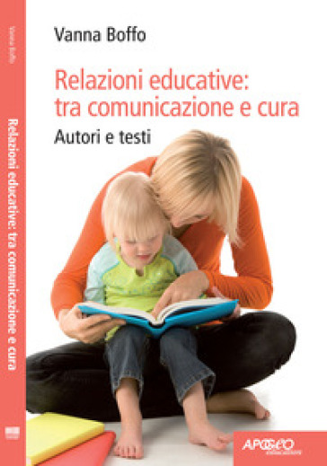 Relazioni educative: tra comunicazione e cura - Vanna Boffo