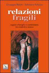 Relazioni fragili. Coppie e famiglie in cambiamento tra creatività e scacco