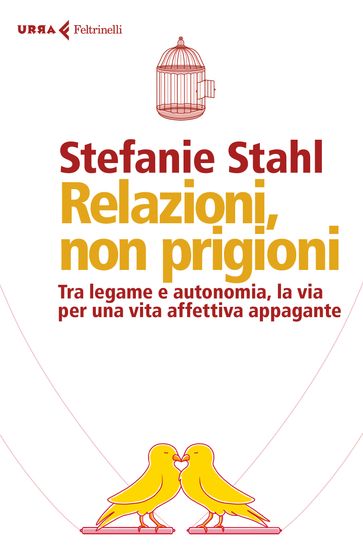 Relazioni, non prigioni - Stefanie Stahl