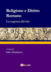 Religione e diritto romano. La cogenza del rito