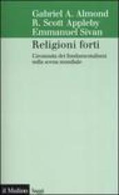 Religioni forti. L avanzata dei fondamentalismi sulla scena mondiale