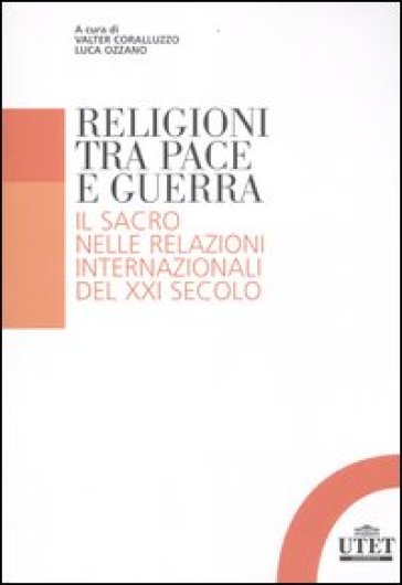 Religioni tra pace e guerra. Il sacro nelle relazioni internazionali del XXI secolo