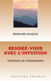 Rendez-vous avec l intuition - Initiation au chamanisme