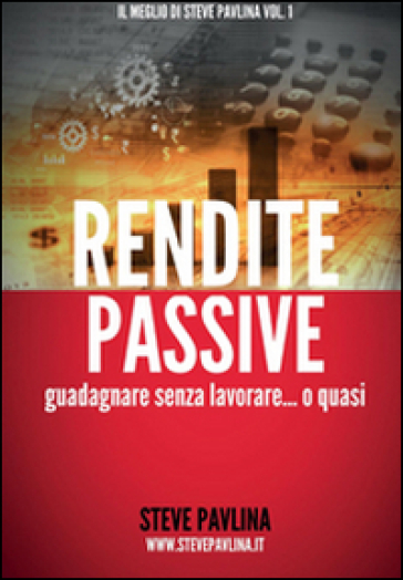 Rendite passive. Guadagnare senza lavorare... o quasi - Bonaventura Di Bello - Vitiana P. Montana