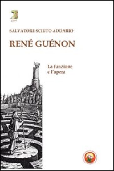 René Guénon. La funzione e l'opera - Salvatore Sciuto Addario