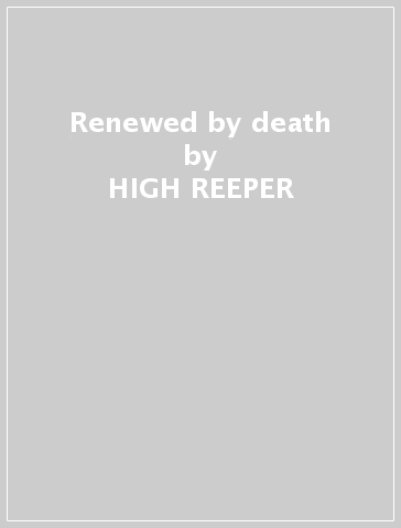 Renewed by death - HIGH REEPER