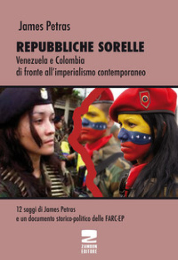 Repubbliche sorelle. Venezuela e Colombia di fronte all'imperialismo contemporaneo - James Petras