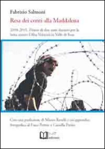 Resa dei conti alla Maddalena. 2010-2011. Diario di due anni decisivi per la lotta contro l'alta velocità in valle di Susa - Fabrizio Salmoni