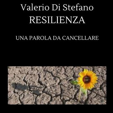 Resilienza, una parola da cancellare - Valerio Di Stefano