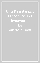 Una Resistenza, tante vite. Gli internati militari follonichesi tra storia e memoria