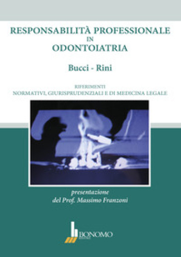 Responsabilità professionale in odontoiatria. Riferimenti normativi, giurisprudenziali e di medicina legale - Marco Brady Bucci - Maria Sofia Rini