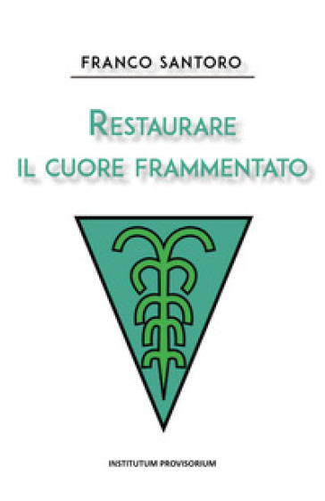 Restaurare il cuore frammentato - Franco Santoro