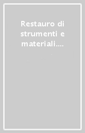 Restauro di strumenti e materiali. Scienza, musica, etnografia