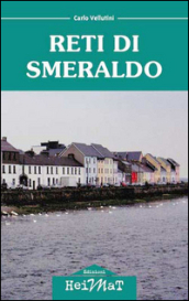 Reti di smeraldo. Dalla Maremma all Irlanda, tra carriera, amore e nostalgia