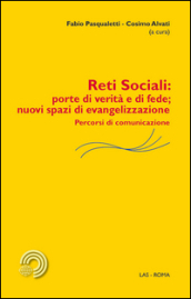 Reti sociali: porte di verità e di fede; nuovi spazi di evangelizzazione. Percorsi di comunicazione