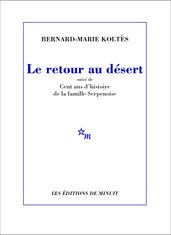 Le Retour au désert, suivi de Cent ans d histoire de la famille Serpenoise