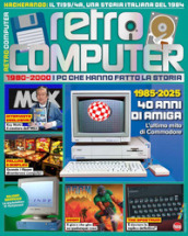 Retro Computer. I PC che hanno fatto la storia. Vol. 6