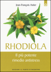 Rhodiola. Il più potente rimedio antistress