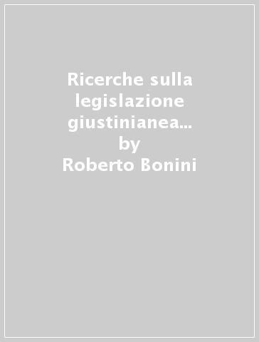 Ricerche sulla legislazione giustinianea dell'anno 535. Nov. Iustiniani 8: venalità delle cariche e riforme dell'amministrazione periferica - Roberto Bonini