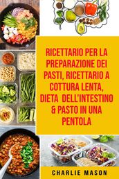 Ricettario per la Preparazione Dei Pasti, Ricettario a cottura lenta, Dieta dell Intestino & Pasto In una Pentola