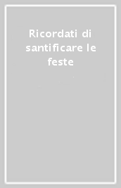 Ricordati di santificare le feste