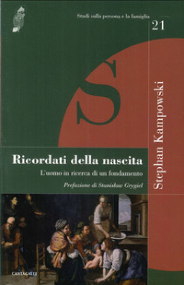 Ricordati della nascita. L'uomo in ricerca di un fondamento - Stephan Kampowski