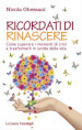 Ricordati di rinascere. Come superare i momenti di crisi e trasformarli in svolte della vita