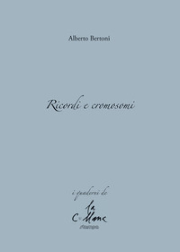 Ricordi e cromosomi - Alberto Bertoni