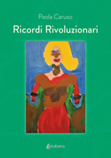 Ricordi rivoluzionari - Paola Caruso