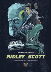 Ridley Scott. Cinema e visioni dalla New Hollywood