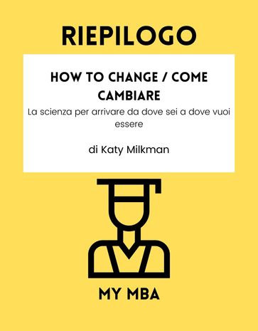 Riepilogo - How to Change / Come Cambiare : - My MBA