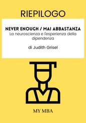 Riepilogo: Never Enough / Mai Abbastanza: La Neuroscienza E L esperienza Della Dipendenza Di Judith Grisel