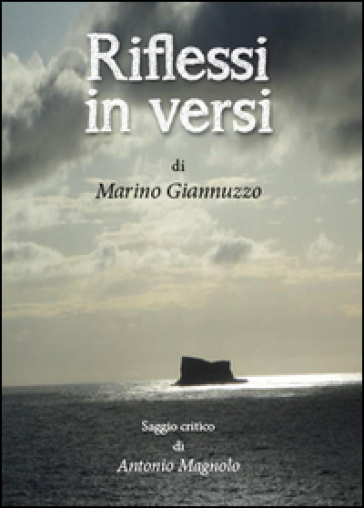 Riflessi in versi. Saggio critico di Antonio Magnolo - Marino Giannuzzo