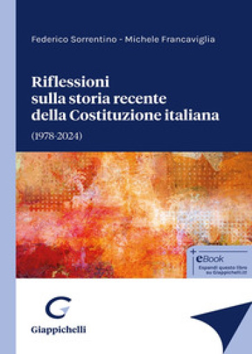 Riflessioni sulla storia recente della Costituzione italiana - Federico Sorrentino - Michele Francaviglia