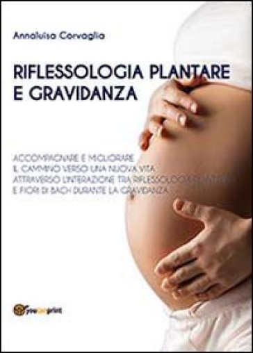 Riflessologia plantare e gravidanza - Annaluisa Corvaglia