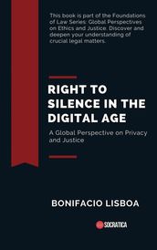 Right to Silence in the Digital Age: A Global Perspective on Privacy and Justice