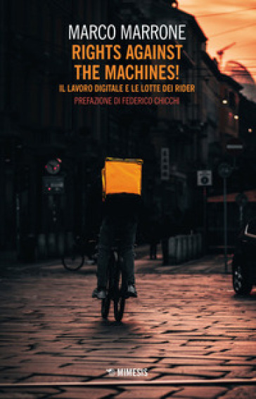 Rights against the machines! Il lavoro digitale e le lotte dei rider - Marco Marrone