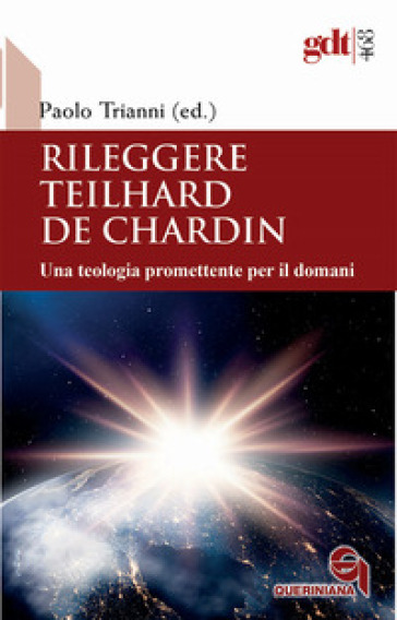 Rileggere Teilhard de Chardin. Una teologia promettente per il domani - Paolo Trianni