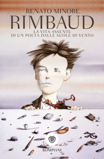 Rimbaud. La vita assente di un poeta dalle suole di vento - Renato Minore