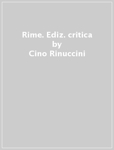 Rime. Ediz. critica - Cino Rinuccini