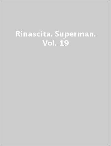 Rinascita. Superman. Vol. 19