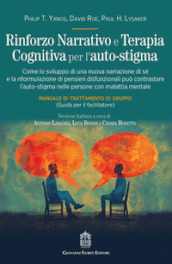 Rinforzo narrativo e terapia cognitiva per l auto-stigma. Come lo sviluppo di una nuova narrazione di sé e la riformulazione di pensieri disfunzionali può contrastare l auto-stigma nelle persone con malattia mentale