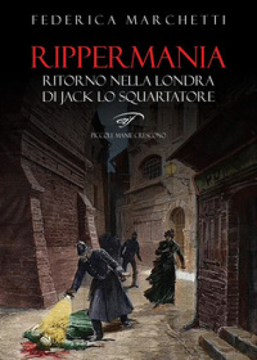 Rippermania. Ritorno nella Londra di Jack lo Squartatore - Federica Marchetti