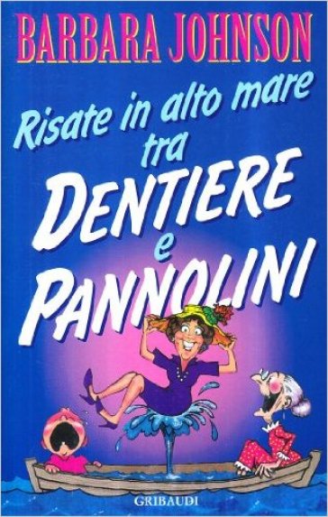 Risate in alto mare. Tra dentiere e pannolini - Barbara Johnson