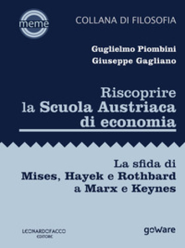 Riscoprire la Scuola Austriaca di economia. La sfida di Mises, Hayek e Rothbard a Marx e Keynes - Giuseppe Gagliano - Guglielmo Piombini