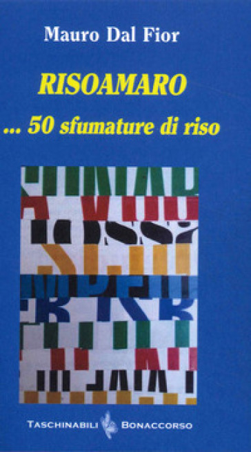 Risoamaro ... 50 sfumature di riso - Mauro Dal Fior